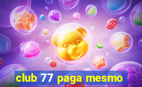 club 77 paga mesmo